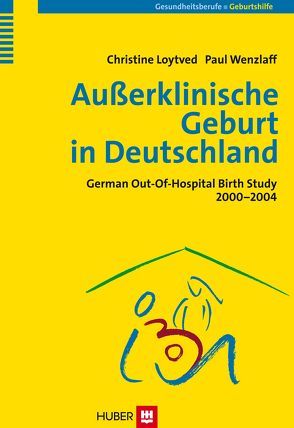 Außerklinische Geburt in Deutschland von Gesellschaft f. Qualität in d. außerklinischen Geburtshilfe e.V., Loytved,  Christine, Wenzlaff,  Paul, Wiemer,  Anke
