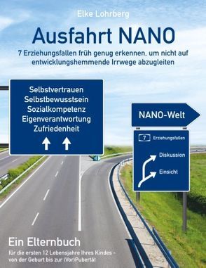 Ausfahrt NANO – 7 Erziehungsfallen früh genug erkennen, um nicht auf entwicklungshemmende Irrwege abzugleiten von Lohrberg,  Elke