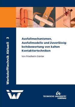 Ausfallmechanismen, Ausfallmodelle und Zuverlässigkeitsbewertung von kalten Kontaktiertechniken von Günter,  Friedhelm