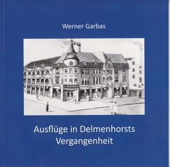 Ausflüge in Delmenhorsts Vergangenheit von Garbas,  Werner