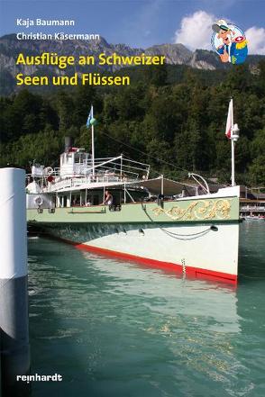 Ausflüge an Schweizer Seen und Flüssen von Baumann,  Kaja, Käsermann,  Christian