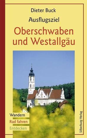 Ausflugsziel Oberschwaben und Westallgäu von Buck,  Dieter