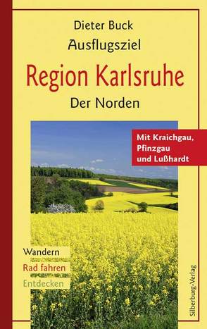 Ausflugsziel Region Karlsruhe. Der Norden von Buck,  Dieter