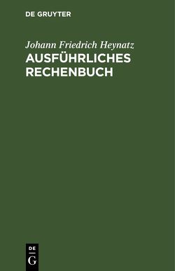 Ausführliches Rechenbuch von Heynatz,  Johann Friedrich