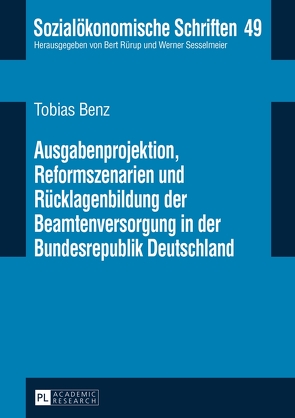 Ausgabenprojektion, Reformszenarien und Rücklagenbildung der Beamtenversorgung in der Bundesrepublik Deutschland von Benz,  Tobias