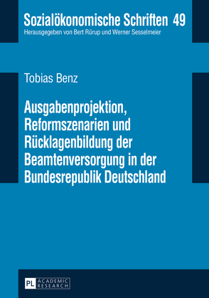 Ausgabenprojektion, Reformszenarien und Rücklagenbildung der Beamtenversorgung in der Bundesrepublik Deutschland von Benz,  Tobias