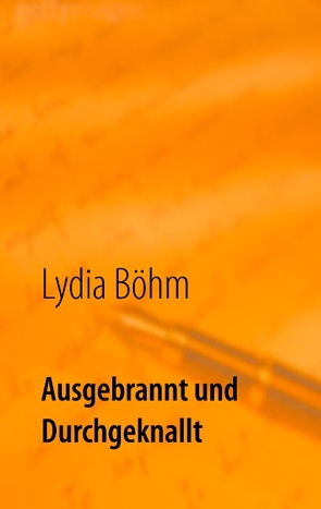 Ausgebrannt und durchgeknallt von Böhm,  Lydia