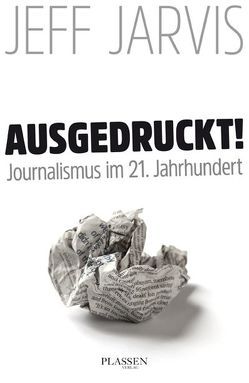 Ausgedruckt! von Jarvis,  Jeff, Neumüller,  Egbert