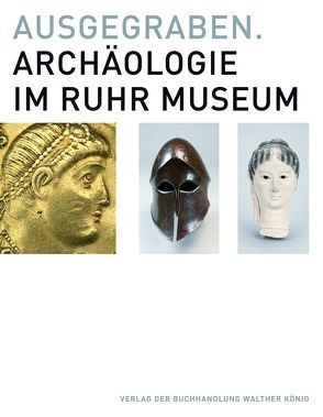 Ausgegraben. Archäologie im Ruhr Museum von Jung,  Patrick