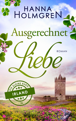 Ausgerechnet Liebe (Die kleine Burg in Irland) von Holmgren,  Hanna