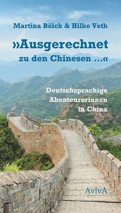 „Ausgerechnet zu den Chinesen …“ von Bölck,  Martina, Veth,  Hilke