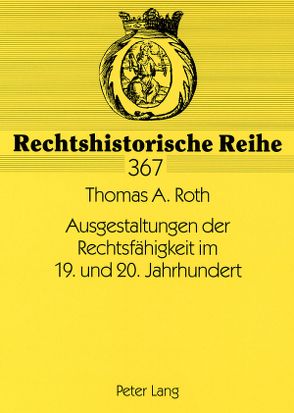 Ausgestaltungen der Rechtsfähigkeit im 19. und 20. Jahrhundert von Roth,  Thomas