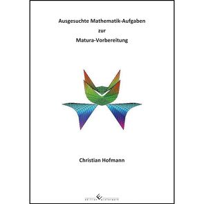 Ausgesuchte Mathematik-Aufgaben zur Matura-Vorbereitung von Hofmann,  Christian