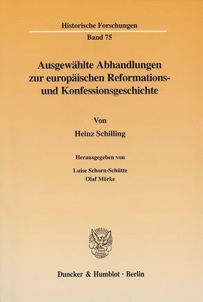 Ausgewählte Abhandlungen zur europäischen Reformations- und Konfessionsgeschichte. von Mörke,  Olaf, Schilling,  Heinz, Schorn-Schütte,  Luise