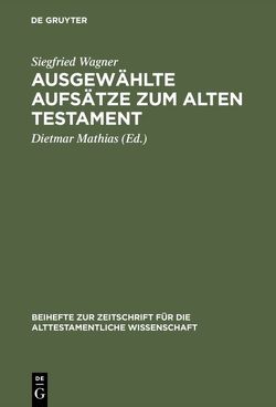 Ausgewählte Aufsätze zum Alten Testament von Mathias,  Dietmar, Wagner,  Siegfried
