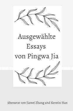 Ausgewählte Essays von Pingwa Jia von Jia,  Pingwa