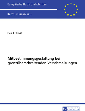 Ausgewählte Fragen der Mitbestimmungsgestaltung bei grenzüberschreitenden Verschmelzungen von Trost,  Eva