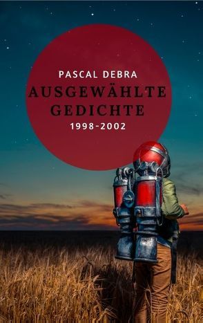 Ausgewählte Gedichte 1998-2002 von Debra,  Pascal