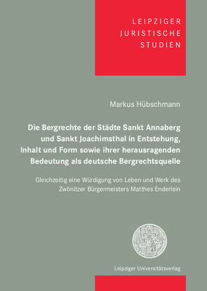 Ausgewählte Grundlagen des erzgebirgischen Bergrechts unter besonderer Würdigung von Matthes Enderlein von Hübschmann,  Markus