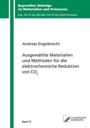 Ausgewählte Materialien und Methoden für die elektrochemische Reduktion von CO2 von Engelbrecht,  Andreas