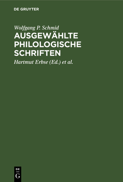Ausgewählte philologische Schriften von Erbse,  Hartmut, Küppers,  Jochem, Schmid,  Wolfgang P