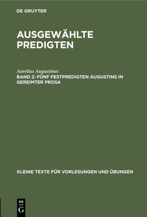 Ausgewählte Predigten / Fünf Festpredigten Augustins in gereimter Prosa von Augustinus,  Aurelius, Lietzmann,  Hans