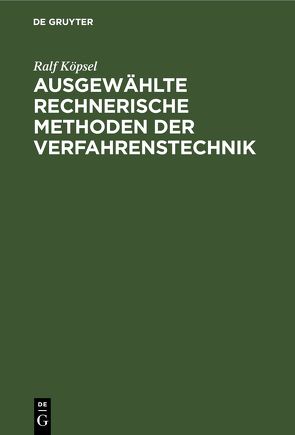 Ausgewählte rechnerische Methoden der Verfahrenstechnik von Köpsel,  Ralf