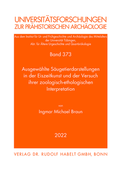 Ausgewählte Säugetierdarstellungen in der Eiszeitkunst und der Versuch ihrer zoologisch-ethologischen Interpretation von Braun,  Ingmar Michael