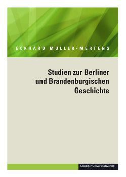 Ausgewählte Schriften in fünf Bänden / Studien zur Berliner und Brandenburgischen Geschichte von Müller-Mertens,  Eckhard