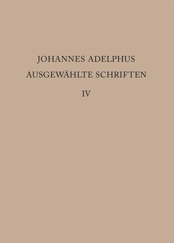 Johannes Adelphus: Ausgewählte Schriften / Realienband von Gotzkowsky,  Bodo