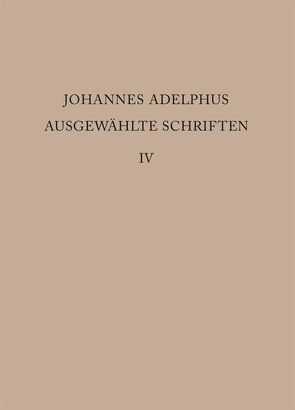Johannes Adelphus: Ausgewählte Schriften / Realienband von Gotzkowsky,  Bodo