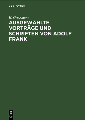 Ausgewählte Vorträge und Schriften von Adolf Frank von Grossmann,  H