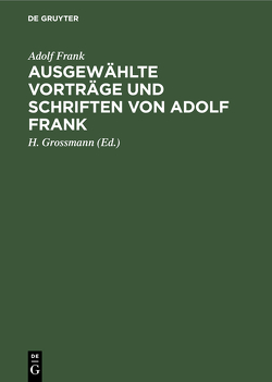 Ausgewählte Vorträge und Schriften von Adolf Frank von Frank,  Adolf, Grossmann,  H