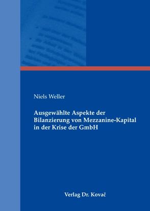 Ausgewählte Aspekte der Bilanzierung von Mezzanine-Kapital in der Krise der GmbH von Weller,  Niels