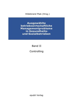 Ausgewählte betriebswirtschaftliche Managementprobleme in Gesundheits- und Sozialbetrieben von Bungert,  Ulrike, Heil,  Andreas, Knepper,  Dirk, Ptak,  Hildebrand, Schwandt,  Reinolf