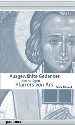 Ausgewählte Gedanken des heiligen Pfarrer von Ars von Frossard,  Janine