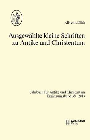 Ausgewählte kleine Schriften zu Antike und Christentum von Dihle,  Albrecht