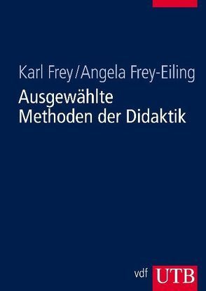 Ausgewählte Methoden der Didaktik von Frey,  Karl, Frey-Eiling,  Angela