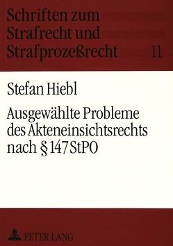 Ausgewählte Probleme des Akteneinsichtsrechts nach § 147 StPO von Hiebl,  Stefan