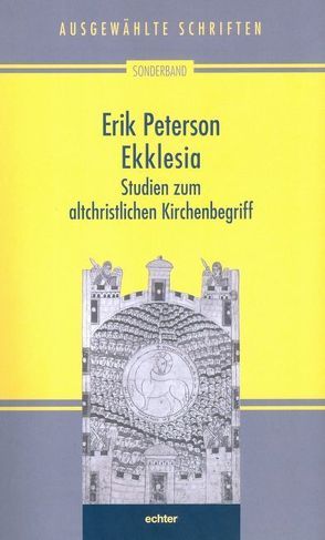 Ausgewählte Schriften / Ekklesia von Lehmann,  Karl Kardinal, Nichtweiss,  Barbara, Peterson,  Erik, Weidemann,  Hans U