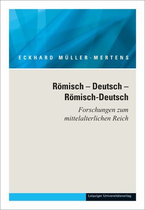 Ausgewählte Schriften in fünf Bänden / Römisch – Deutsch – Römisch-Deutsch. Forschungen zum mittelalterlichen Reich von Müller-Mertens,  Eckhard