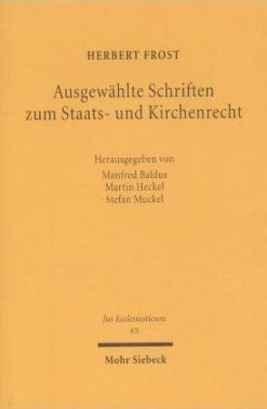 Ausgewählte Schriften zum Staats- und Kirchenrecht von Baldus,  Manfred, Frost,  Herbert, Heckel,  Martin, Mücke,  Stefan