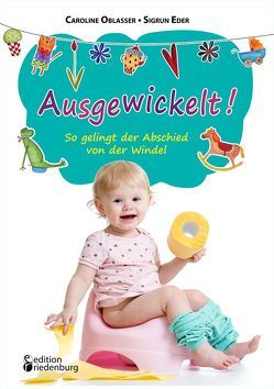 Ausgewickelt! So gelingt der Abschied von der Windel von Eder,  Sigrun, Oblasser,  Caroline