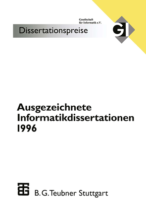 Ausgezeichnete Informatikdissertationen 1996 von Bibel,  Wolfgang, Fiedler,  H., Gorny,  Peter, Grass,  W., Kerner,  Otto, Reischuk,  K. Rüdiger, Roithmayr,  Friedrich