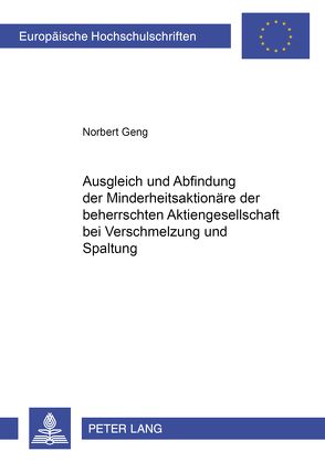 Ausgleich und Abfindung der Minderheitsaktionäre der beherrschten Aktiengesellschaft bei Verschmelzung und Spaltung von Geng,  Norbert