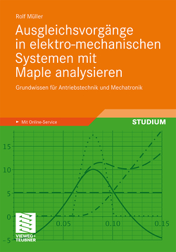 Ausgleichsvorgänge in elektro-mechanischen Systemen mit Maple analysieren von Müller,  Rolf