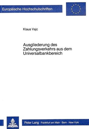 Ausgliederung des Zahlungsverkehrs aus dem Universalbankbereich von Vajc,  Klaus