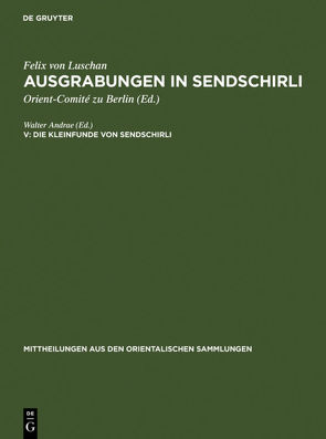 Ausgrabungen in Sendschirli / Die Kleinfunde von Sendschirli von Andrae,  Walter