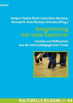 Ausgrenzung hat viele Gesichter von Fiedler,  Herbert, Land,  Ronit, Martens,  Gitta, Roth,  Michael, Schultze,  Barbara