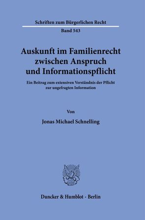 Auskunft im Familienrecht zwischen Anspruch und Informationspflicht. von Schnelling,  Jonas Michael